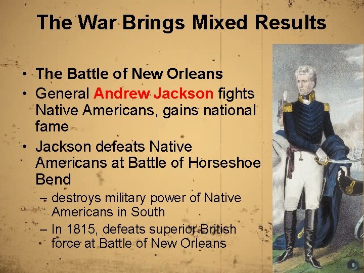 The War Brings Mixed Results • The Battle of New Orleans • General Andrew