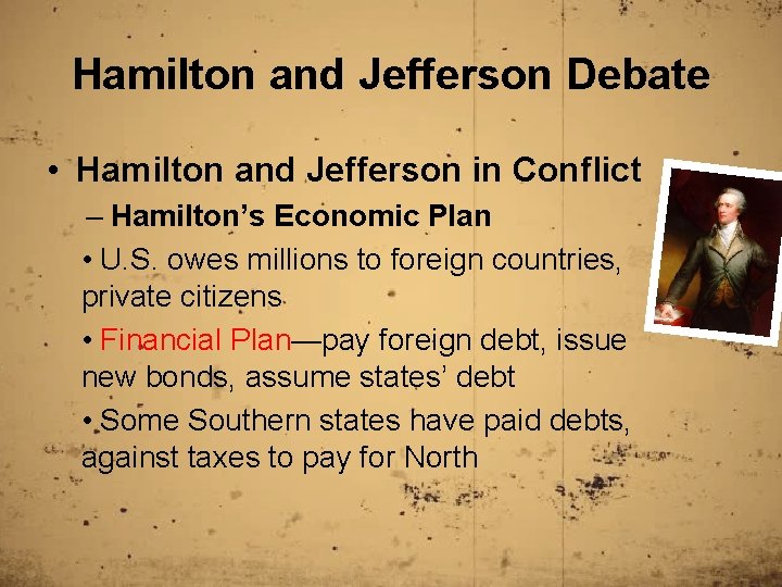 Hamilton and Jefferson Debate • Hamilton and Jefferson in Conflict – Hamilton’s Economic Plan