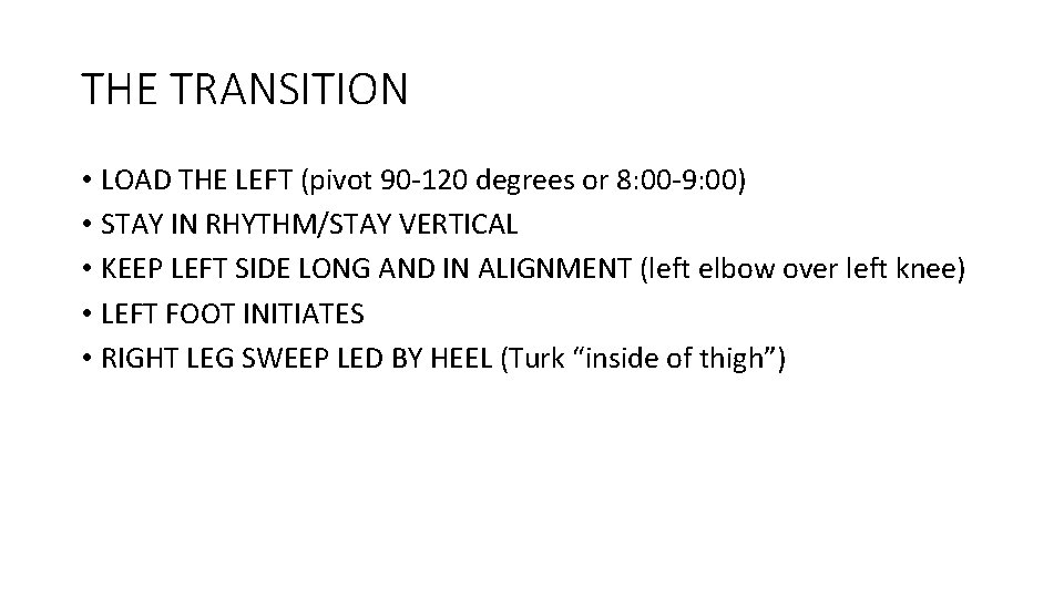 THE TRANSITION • LOAD THE LEFT (pivot 90 -120 degrees or 8: 00 -9:
