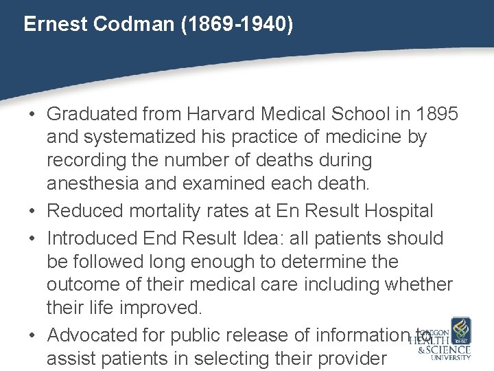 Ernest Codman (1869 -1940) • Graduated from Harvard Medical School in 1895 and systematized