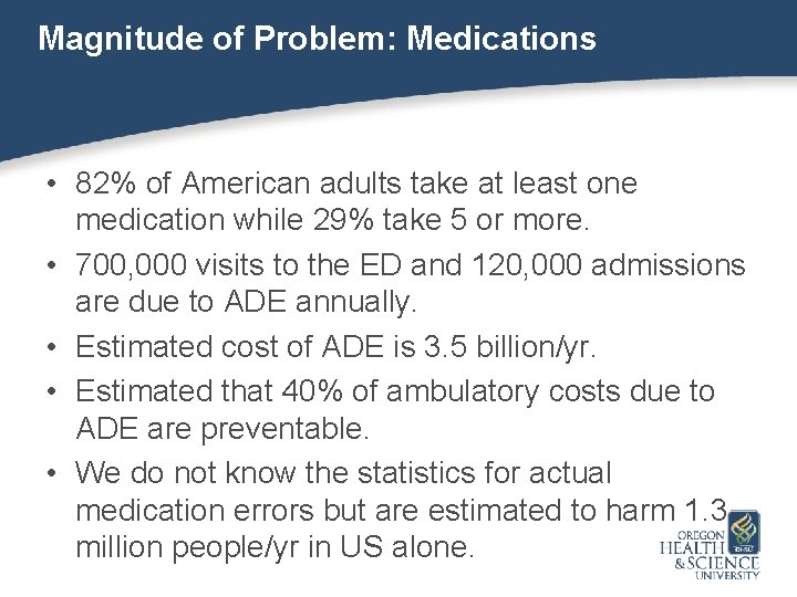 Magnitude of Problem: Medications • 82% of American adults take at least one medication