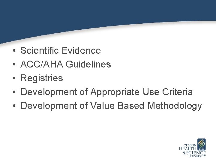  • • • Scientific Evidence ACC/AHA Guidelines Registries Development of Appropriate Use Criteria