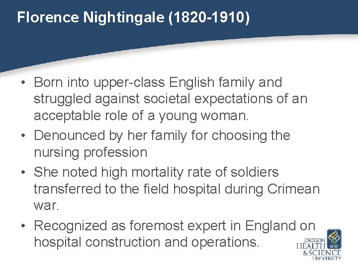 Florence Nightingale (1820 -1910) • Born into upper-class English family and struggled against societal