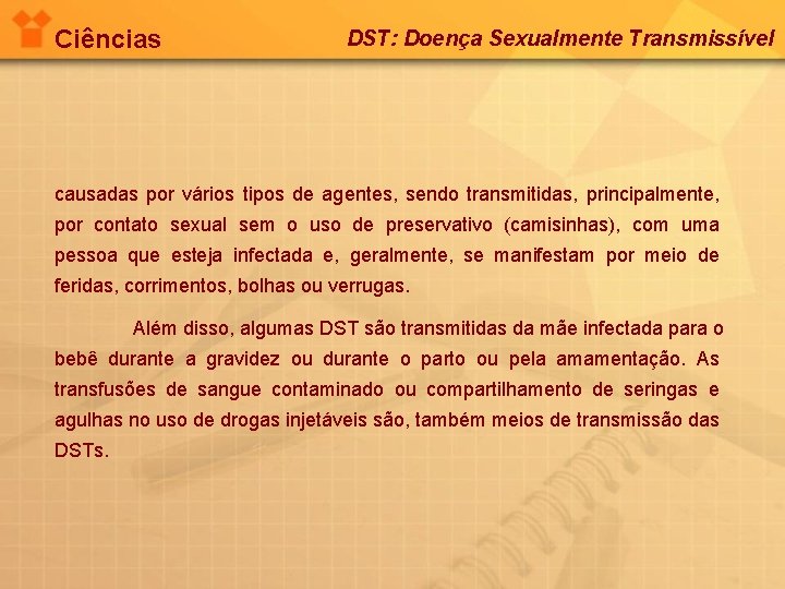 Ciências DST: Doença Sexualmente Transmissível causadas por vários tipos de agentes, sendo transmitidas, principalmente,