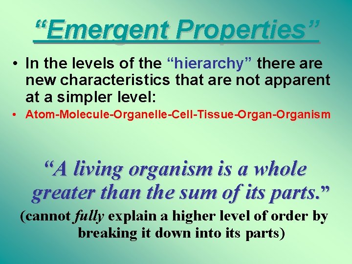 “Emergent Properties” • In the levels of the “hierarchy” there are new characteristics that