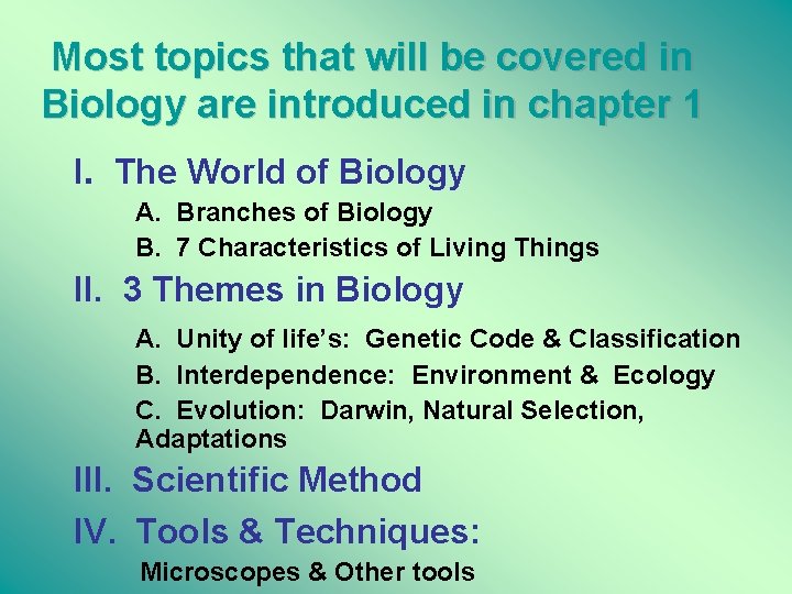Most topics that will be covered in Biology are introduced in chapter 1 I.