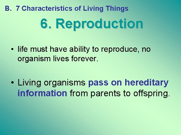 B. 7 Characteristics of Living Things 6. Reproduction • life must have ability to