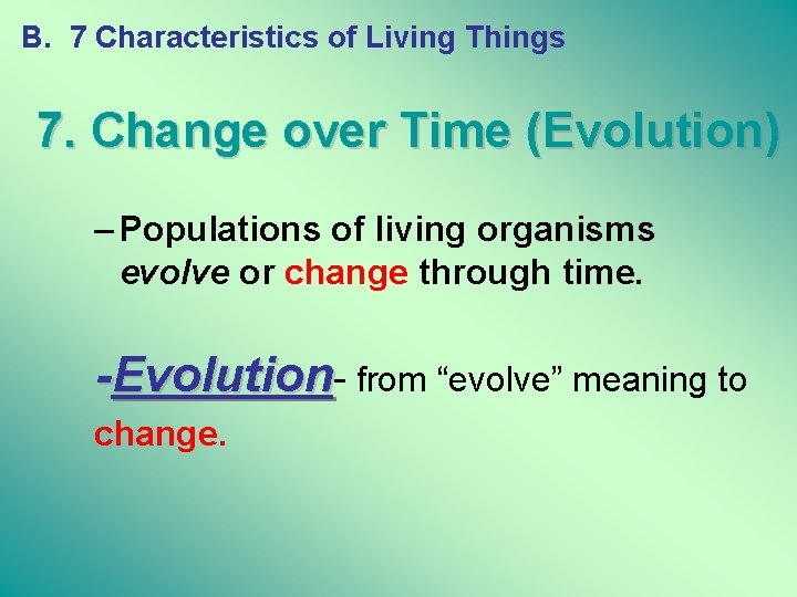 B. 7 Characteristics of Living Things 7. Change over Time (Evolution) – Populations of