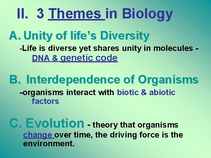 II. 3 Themes in Biology A. Unity of life’s Diversity -Life is diverse yet