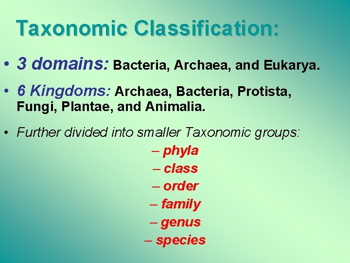 Taxonomic Classification: • 3 domains: Bacteria, Archaea, and Eukarya. • 6 Kingdoms: Archaea, Bacteria,