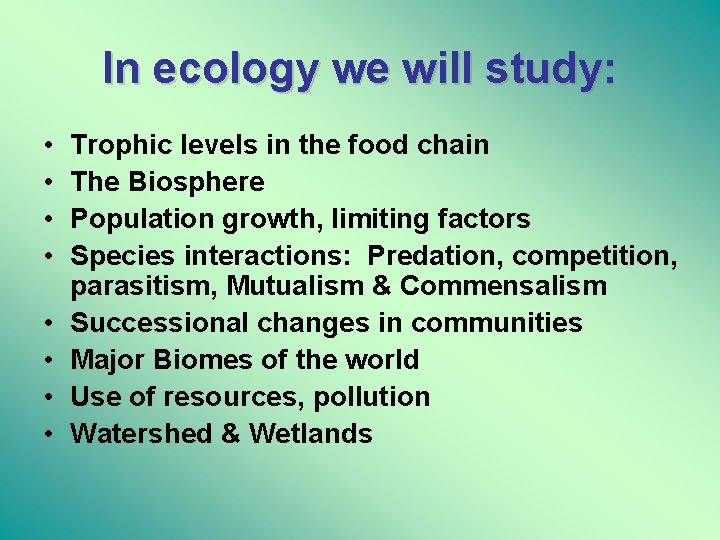 In ecology we will study: • • Trophic levels in the food chain The