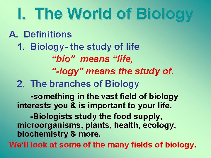I. The World of Biology A. Definitions 1. Biology- the study of life “bio”