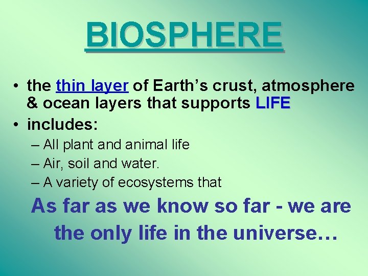 BIOSPHERE • the thin layer of Earth’s crust, atmosphere & ocean layers that supports