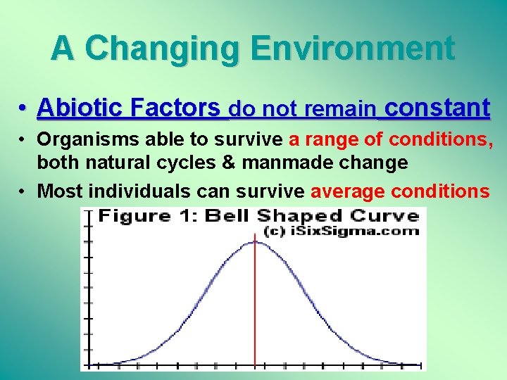 A Changing Environment • Abiotic Factors do not remain constant • Organisms able to