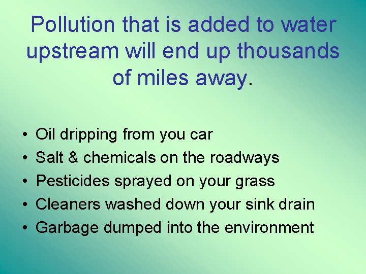 Pollution that is added to water upstream will end up thousands of miles away.