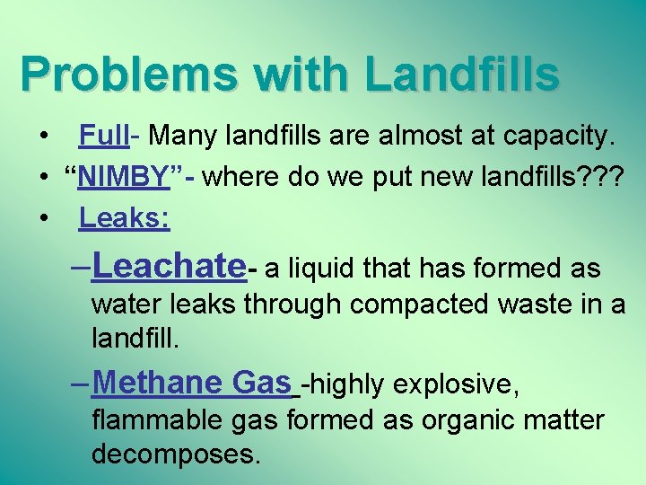 Problems with Landfills • Full- Many landfills are almost at capacity. • “NIMBY”- where