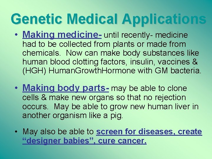 Genetic Medical Applications • Making medicine- until recently- medicine had to be collected from