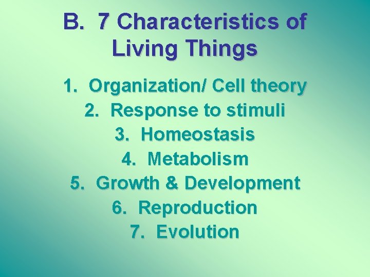 B. 7 Characteristics of Living Things 1. Organization/ Cell theory 2. Response to stimuli