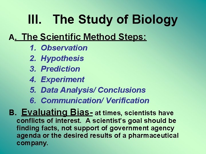III. The Study of Biology A. The Scientific Method Steps: 1. Observation 2. Hypothesis