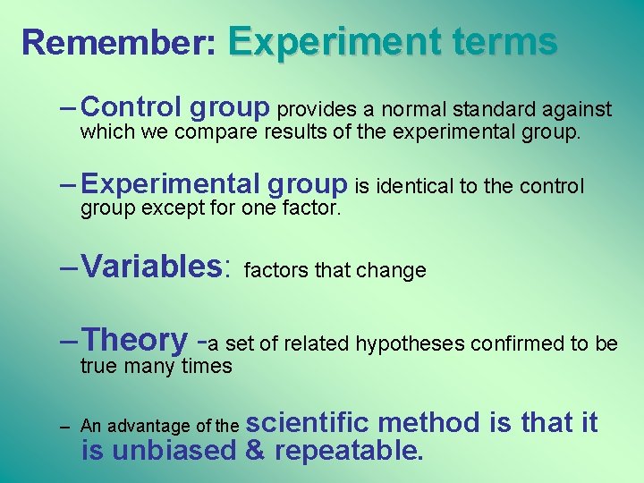 Remember: Experiment terms – Control group provides a normal standard against which we compare
