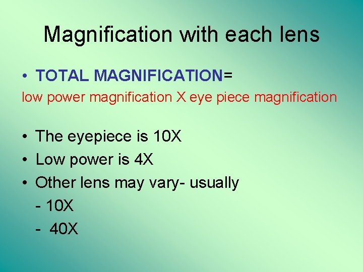 Magnification with each lens • TOTAL MAGNIFICATION= low power magnification X eye piece magnification