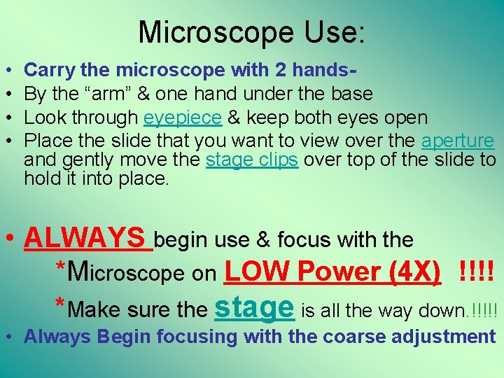 Microscope Use: • • Carry the microscope with 2 hands. By the “arm” &