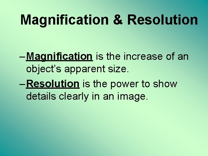 Magnification & Resolution – Magnification is the increase of an object’s apparent size. –