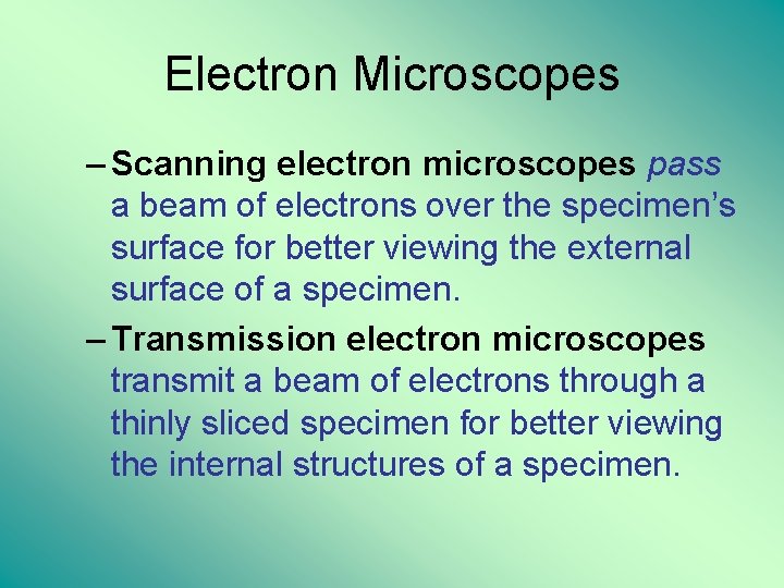 Electron Microscopes – Scanning electron microscopes pass a beam of electrons over the specimen’s