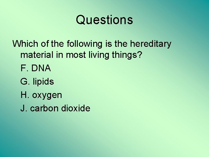 Questions Which of the following is the hereditary material in most living things? F.
