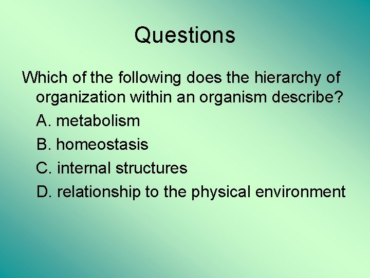 Questions Which of the following does the hierarchy of organization within an organism describe?