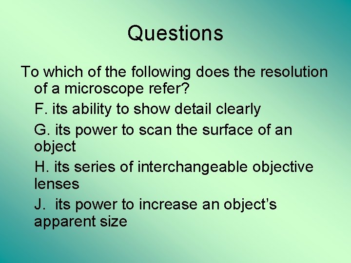 Questions To which of the following does the resolution of a microscope refer? F.