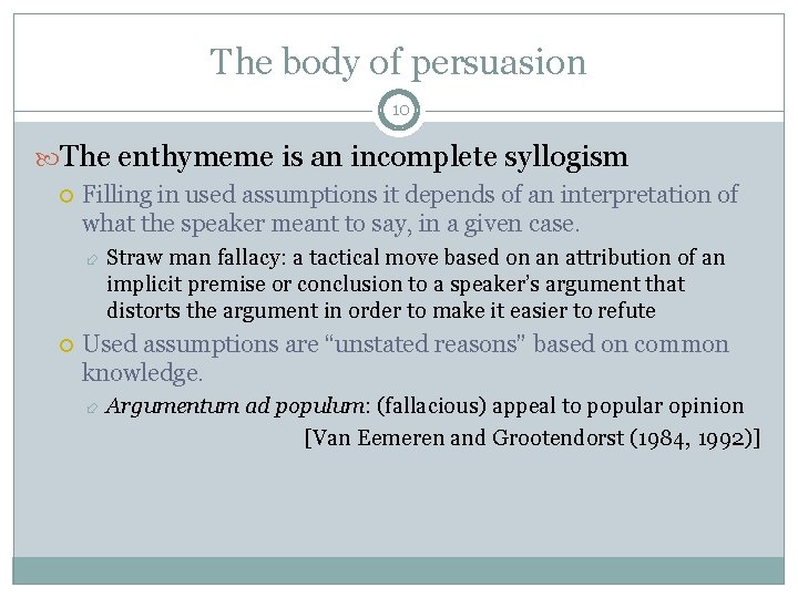 The body of persuasion 10 The enthymeme is an incomplete syllogism Filling in used