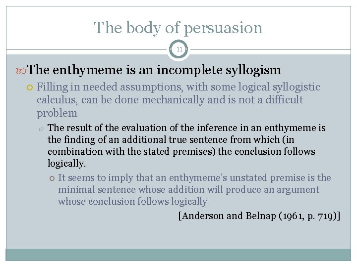 The body of persuasion 11 The enthymeme is an incomplete syllogism Filling in needed