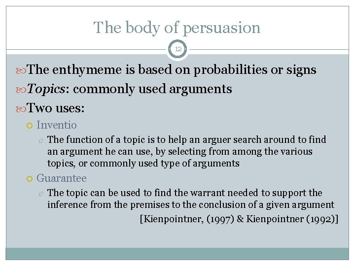 The body of persuasion 12 The enthymeme is based on probabilities or signs Topics: