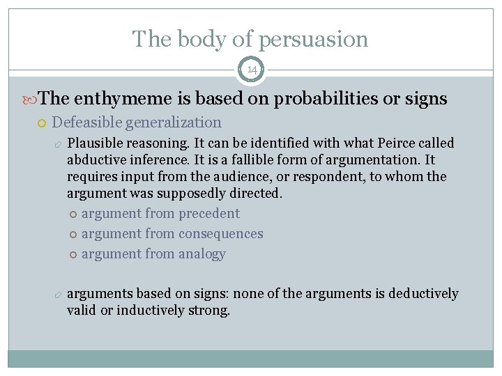 The body of persuasion 14 The enthymeme is based on probabilities or signs Defeasible