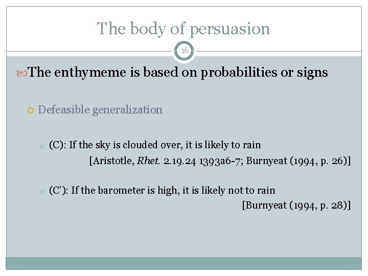 The body of persuasion 16 The enthymeme is based on probabilities or signs Defeasible