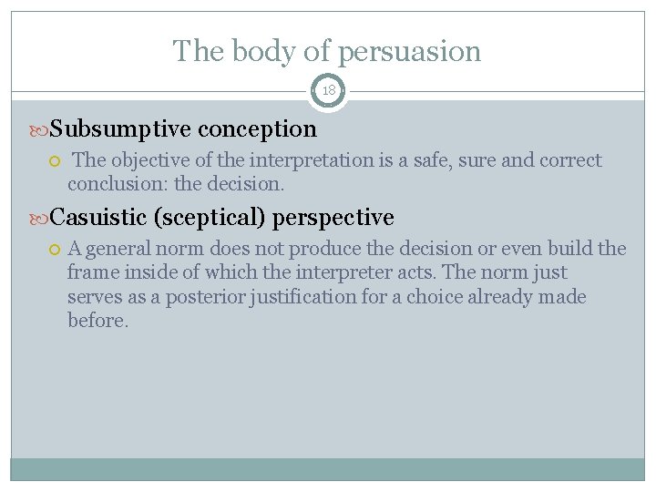 The body of persuasion 18 Subsumptive conception The objective of the interpretation is a