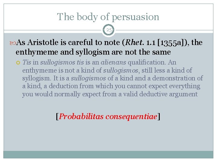 The body of persuasion 25 As Aristotle is careful to note (Rhet. 1. 1