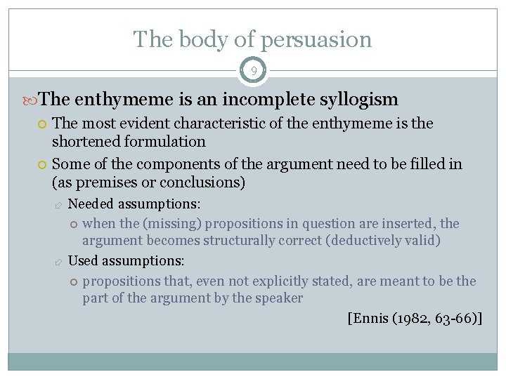 The body of persuasion 9 The enthymeme is an incomplete syllogism The most evident