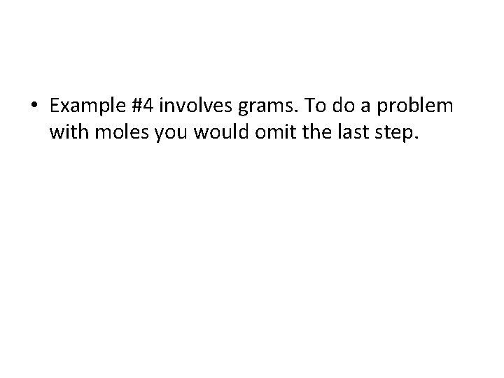  • Example #4 involves grams. To do a problem with moles you would