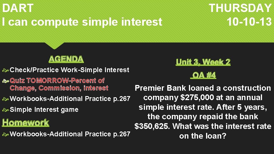 DART I can compute simple interest AGENDA Check/Practice Work-Simple Interest Quiz TOMORROW-Percent of Change,