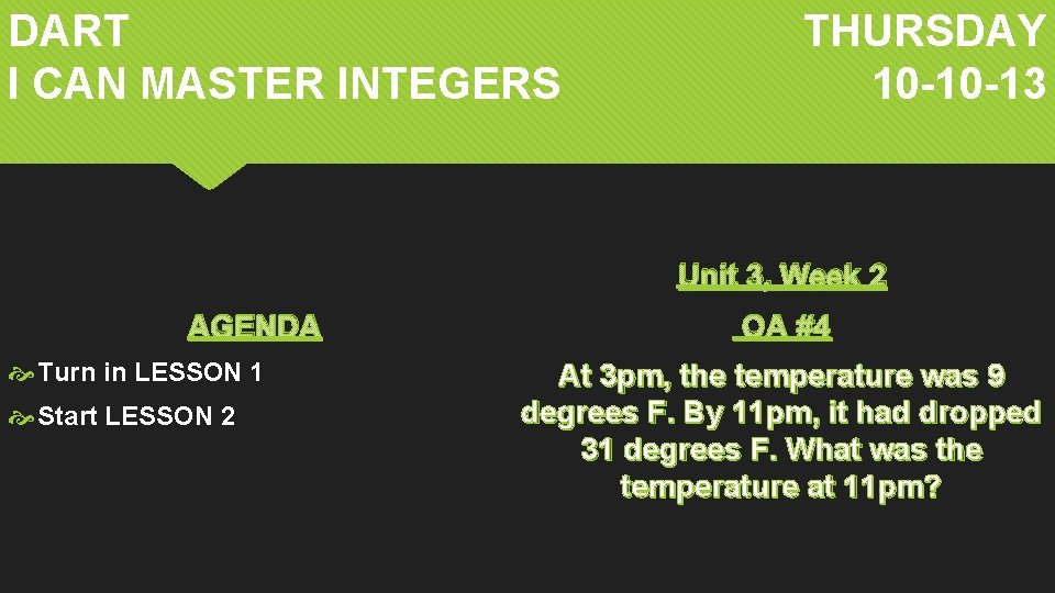 DART I CAN MASTER INTEGERS THURSDAY 10 -10 -13 Unit 3, Week 2 AGENDA