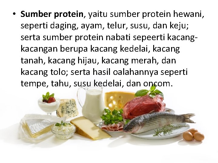  • Sumber protein, yaitu sumber protein hewani, seperti daging, ayam, telur, susu, dan