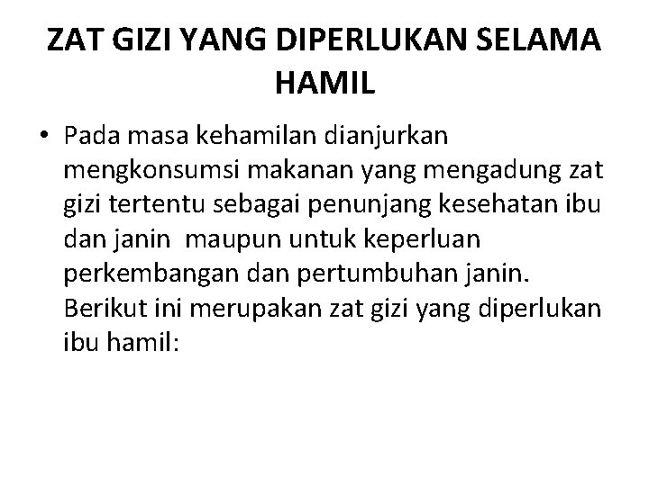 ZAT GIZI YANG DIPERLUKAN SELAMA HAMIL • Pada masa kehamilan dianjurkan mengkonsumsi makanan yang