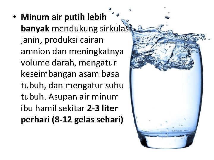  • Minum air putih lebih banyak mendukung sirkulasi janin, produksi cairan amnion dan