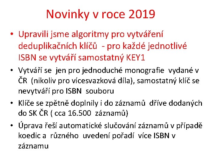 Novinky v roce 2019 • Upravili jsme algoritmy pro vytváření deduplikačních klíčů - pro