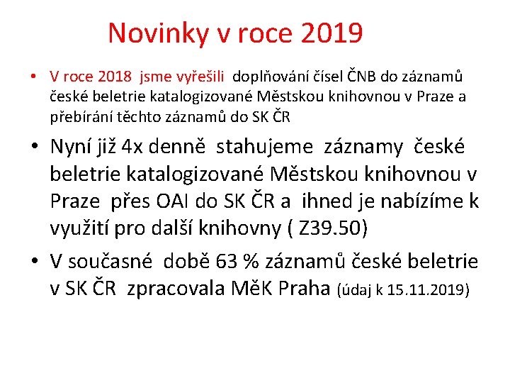 Novinky v roce 2019 • V roce 2018 jsme vyřešili doplňování čísel ČNB do