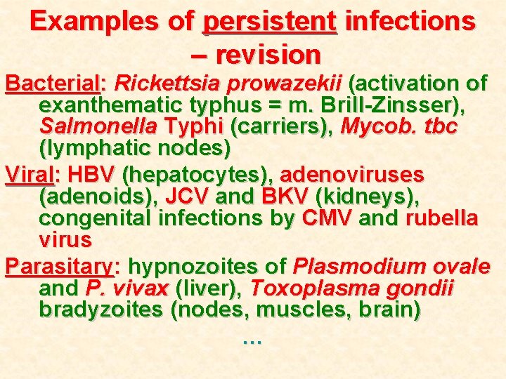 Examples of persistent infections – revision Bacterial: Rickettsia prowazekii (activation of exanthematic typhus =