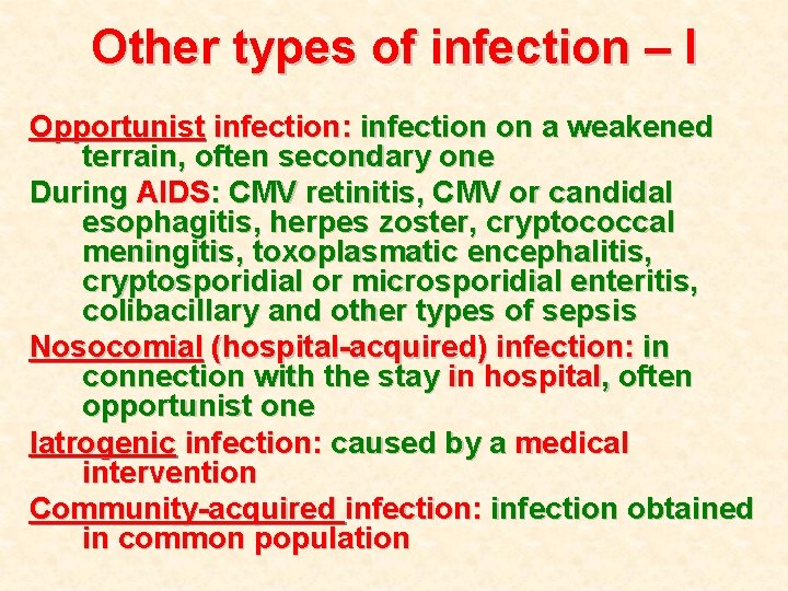 Other types of infection – I Opportunist infection: infection on a weakened terrain, often