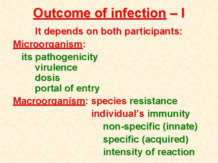 Outcome of infection – I It depends on both participants: Microorganism: its pathogenicity virulence